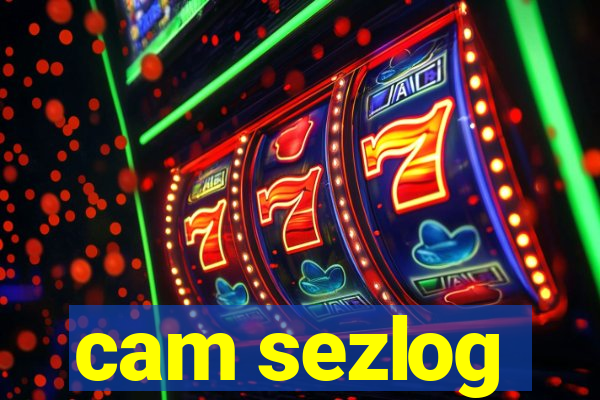 cam sezlog